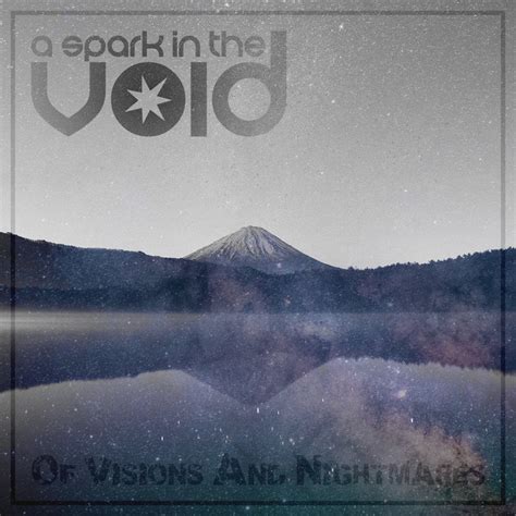 Of Visions And Nightmares A Spark In The Vid