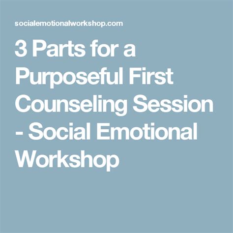 3 Parts For A Purposeful First Counseling Session Social Emotional