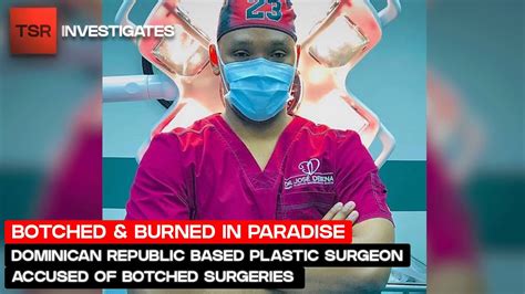 Dominican Republic Based Plastic Surgeon Accused Of Botched Surgeries Tsr Investigates Youtube
