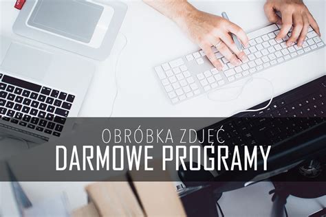 Darmowe Programy Do Obróbki Zdjęć Zestawienie Fotoblysk