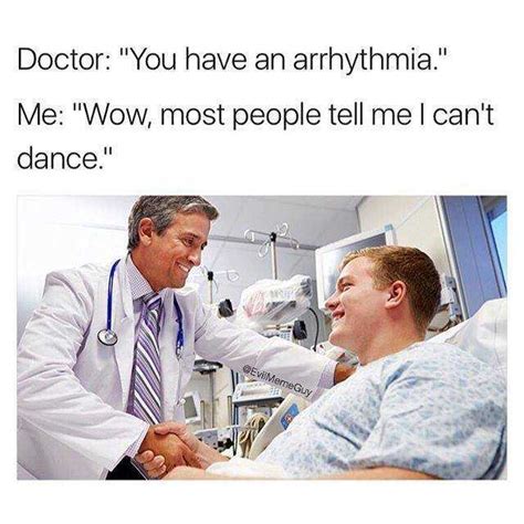 She is a lawyer, but i am concerned she can no longer handle cases. dopl3r.com - Memes - Doctor You have an arrhythmia. Me Wow ...