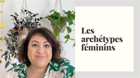 Les Archétypes Féminins Qui Sont Ils Comment Nous Aident Ils Au Quotidien Youtube