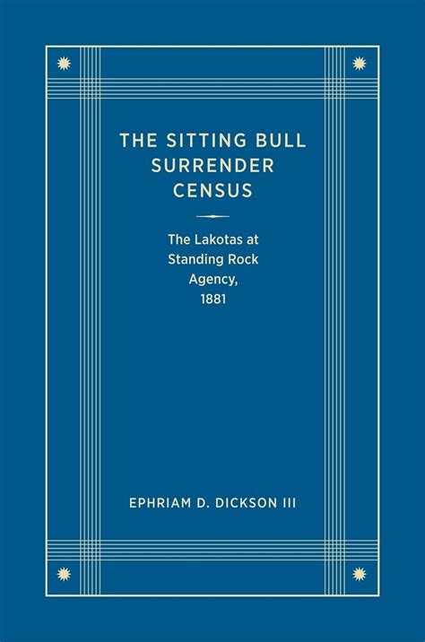 The Sitting Bull Surrender Census The Lakotas At Standing Rock Agency