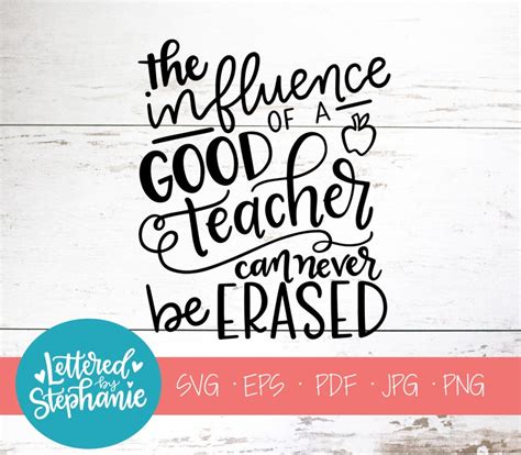The Influence Of A Good Teacher Can Never Be Erased Svg Cut Etsy