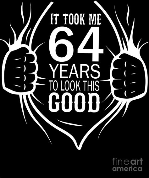 It Took Me 64 Years To Look This Good T For 64th Birthday Graphic Digital Art By Art