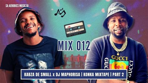 Kabza De Small X Dj Maphorisa Konka Mixtape Part 2 Mix 012 Sa