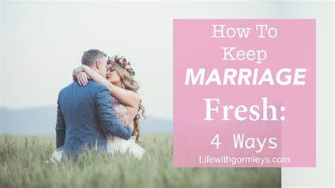 How To Keep Marriage Fresh 4 Steps Life With Gormleys