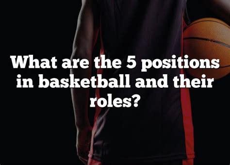 What Are The 5 Positions In Basketball And Their Roles Dna Of Sports