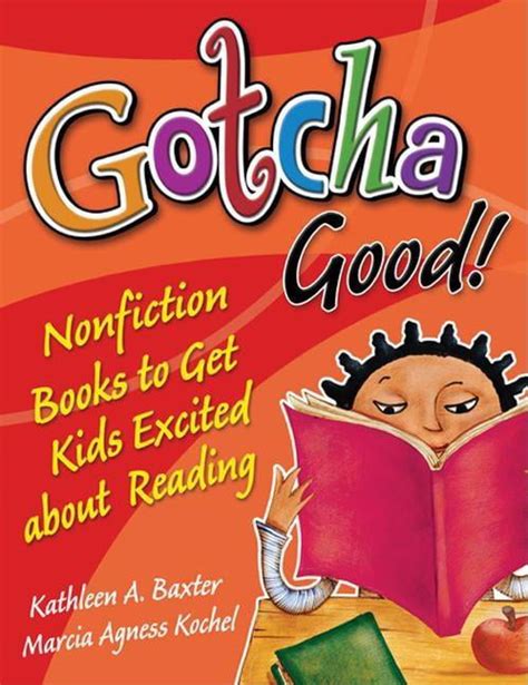 Gotcha Good Nonfiction Books To Get Kids Excited About Reading