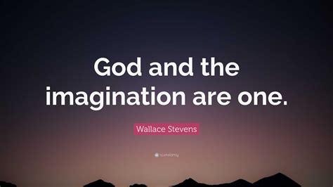 Wallace Stevens Quote God And The Imagination Are One
