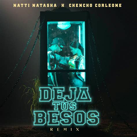 Deja Tus Besos Remix Song And Lyrics By Natti Natasha Chencho Corleone Spotify