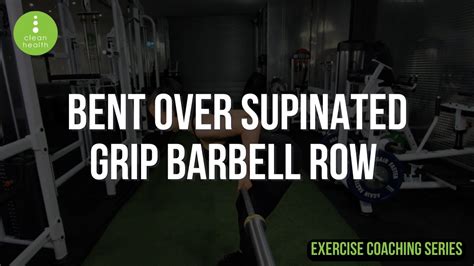 Exercise Coaching Series Bent Over Supinated Grip Bb Row Youtube