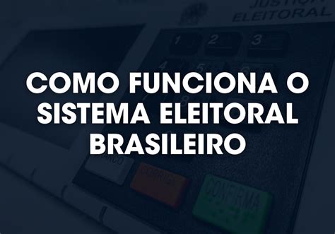 Como Funciona O Sistema Eleitoral Brasileiro Metapol Tica