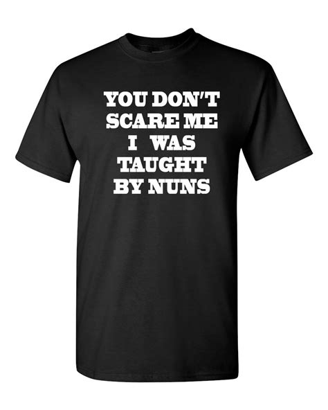 you don t scare me i was taught by nuns catholic funny men s tee shirt 1255 t shirts aliexpress