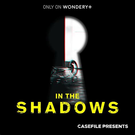 Casefile Presents In The Shadows Casefile True Crime Podcast