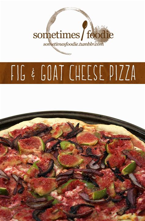 sometimes foodie fig and goat cheese pizza
