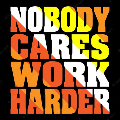 Premium Vector Nobody Cares Work Harder Quoted T Shirt Design Template