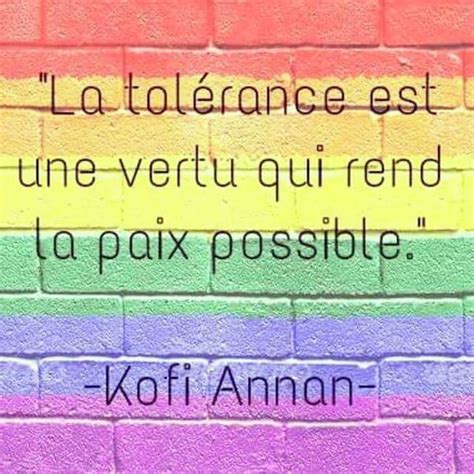 La Tolérance Est Une Vertue Qui Rend La Paix Possible Kofi Annan