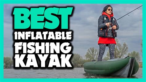 Best Inflatable Fishing Kayak In 2022 Which Is The Best For You