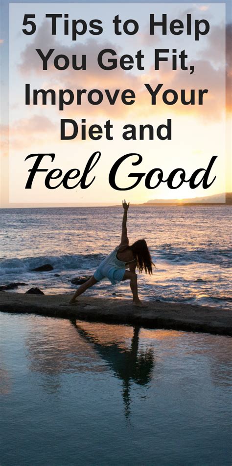 5 Tips To Help You Get Fit Improve Your Diet And Feel Good