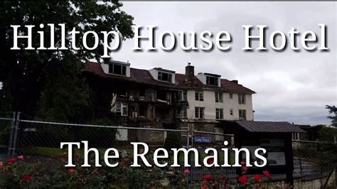 The Remains Of Hilltop House Hotel Youtube