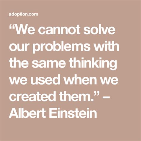 “we Cannot Solve Our Problems With The Same Thinking We Used When We