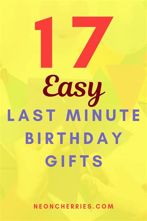 There is no doubt that they would appreciate the gesture and would think a lot of time and effort were put into it. Check out these 17 super easy last minute birthday gifts ...