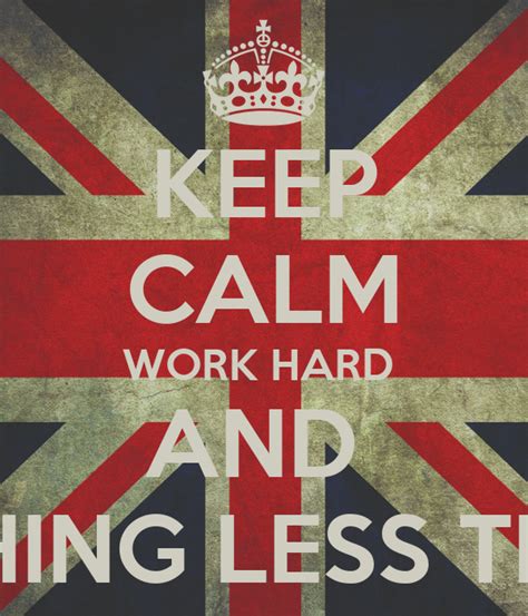 Keep Calm Work Hard And Settle For Nothing Less Than Excellence Poster