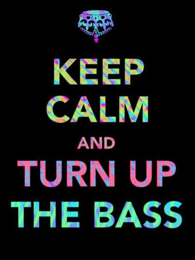 Keep Calm And Turn Up The Bass Pictures Photos And Images For