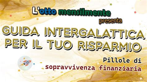 Guida Intergalattica Per Il Tuo Risparmio L Indipendenza Economica Passa Dalla Pianificazione