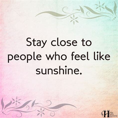 Stay Close To People Who Feel Like Sunshine ø Eminently Quotable