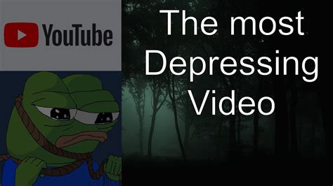 The Most Depressing Youtube Video Youtube