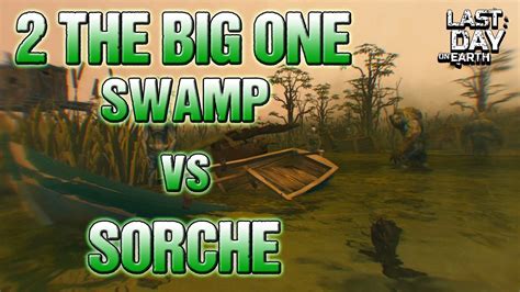 2 The Big One Swamp Vs Sorche Ldoe Last Day On Earth Youtube