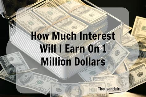 How Much Interest Will I Earn On 1 Million Dollars Thousandaire