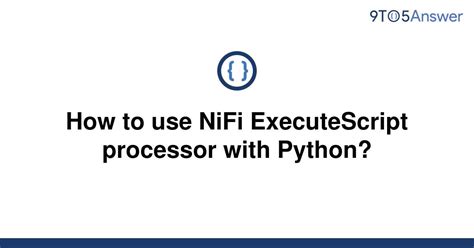 Solved How To Use Nifi Executescript Processor With To Answer