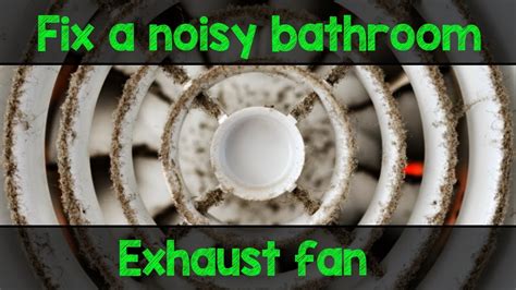 Fix A Noisy Or Broken Bathroom Fan Diy For 35 And 5 Min Youtube