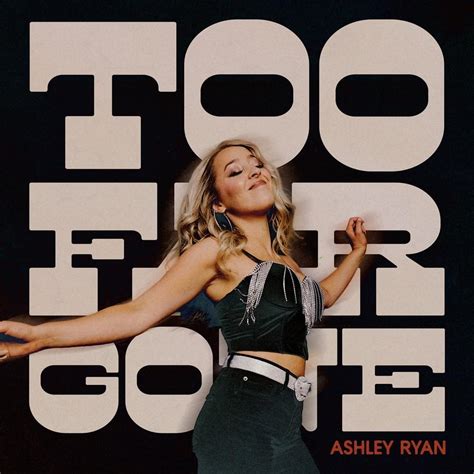 Ashley Ryan Too Far Gone Lyrics Genius Lyrics