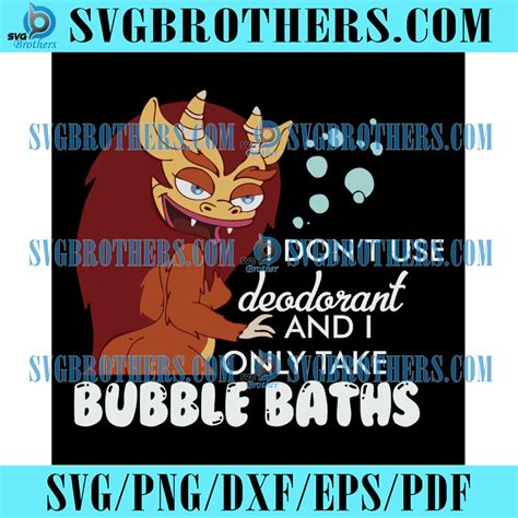 I Dont Use Deodorant And I Only Take Bubble Baths Svg Svgbrothers