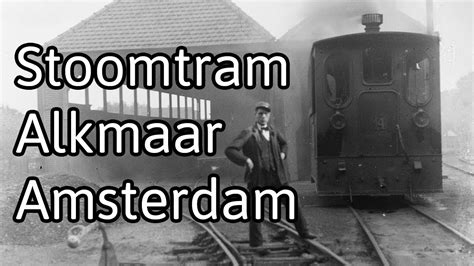 Stoomtram Alkmaar Amsterdam Route Tot Aan De Omval Youtube