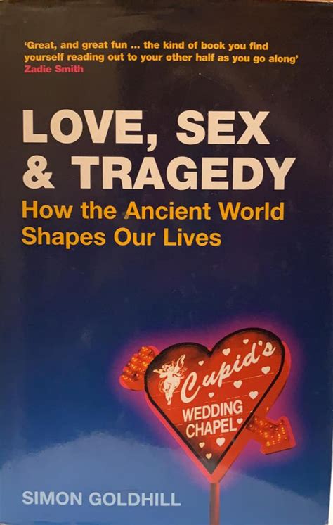 Love Sex And Tragedy How The Ancient World Shapes Our Lives Joshua