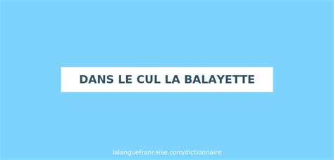 Définition De Dans Le Cul La Balayette Dictionnaire Français