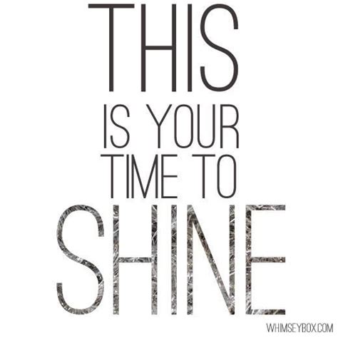 Time To Shine Quotes Quotesgram
