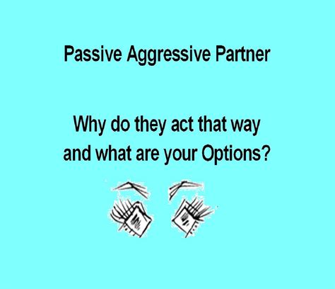 Passive Aggressive Partner Why Do They Act That Way And What Are Your Options Hubpages