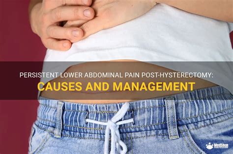 Persistent Lower Abdominal Pain Post Hysterectomy Causes And Management MedShun
