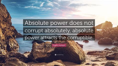 Frank Herbert Quote “absolute Power Does Not Corrupt Absolutely