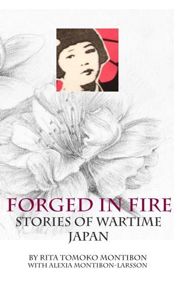 Forged In Fire Stories Of Wartime Japan By Rita Tomoko Montibon With