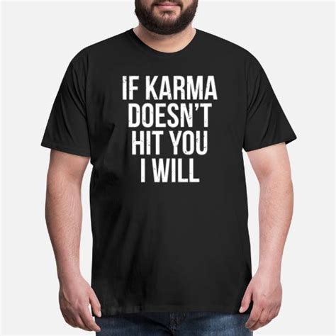 funny sarcastic karma joke quote t shirt men s premium t shirt spreadshirt