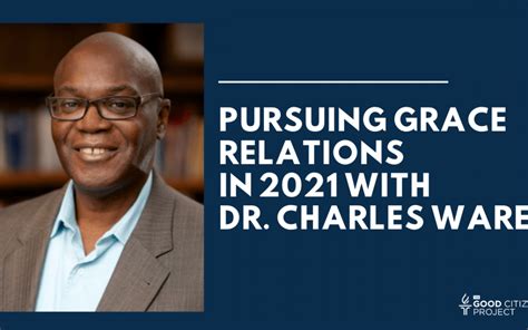 164 Pursuing Grace Relations In 2021 With Dr Charles Ware The Good