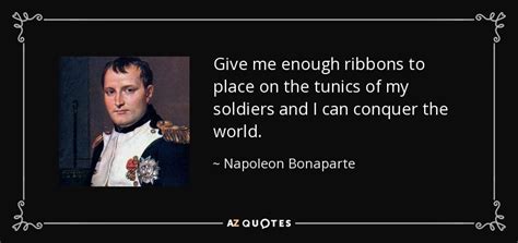 Napoleon Bonaparte Quote Give Me Enough Ribbons To Place On The Tunics