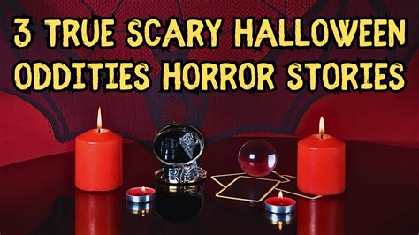 3 True Scary Halloween Oddities Horror Stories Youtube